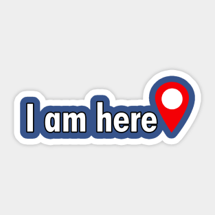 I am here. Sticker